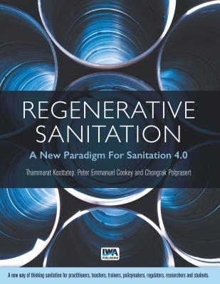 Regenerative Sanitation: A New Paradigm for Sanitation 4.0 - Koottatep, Thammarat (Editor), and Cookey, Peter Emmanuel (Editor), and Polprasert, Chongrak (Editor)