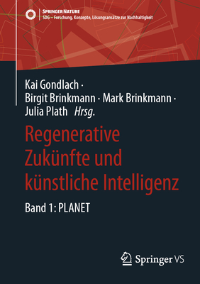 Regenerative Zuk?nfte Und K?nstliche Intelligenz: Band 1: Planet - Gondlach, Kai (Editor), and Brinkmann, Birgit (Editor), and Brinkmann, Mark (Editor)