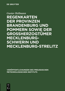 Regenkarten Der Provinzen Brandenburg Und Pommern Sowie Der Grossherzogt?mer Mecklenburg-Schwerin Und Mecklenburg-Strelitz