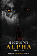 Regent Alpha Part One: Part One: Part