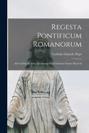 Regesta Pontificum Romanorum: AB Condita Ecclesia Ad Annum Post Christum Natum MCXCVIII