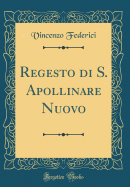 Regesto Di S. Apollinare Nuovo (Classic Reprint)