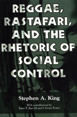 Reggae, Rastafari, and the Rhetoric of Social Control - King, Stephen a