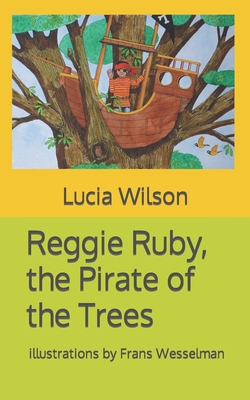 Reggie Ruby, the Pirate of the Trees - Jain, Saurabh (Contributions by), and Wilson, Lucia