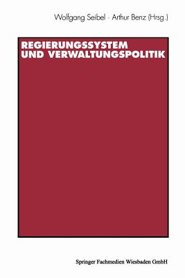 Regierungssystem Und Verwaltungspolitik: Beitrge Zu Ehren Von Thomas Ellwein - Seibel, Wolfgang, and Benz, Arthur