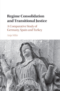 Regime Consolidation and Transitional Justice: A Comparative Study of Germany, Spain and Turkey