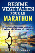 REGIME VEGETALIEN Pour Le MARATHON: Inclus: 50 recettes vegetaliennes qui vous aideront a ameliorer votre rythme et votre endurance