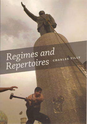 Regimes and Repertoires - Tilly, Charles, PhD