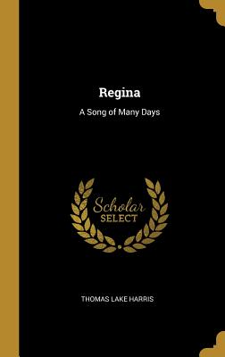 Regina: A Song of Many Days - Harris, Thomas Lake