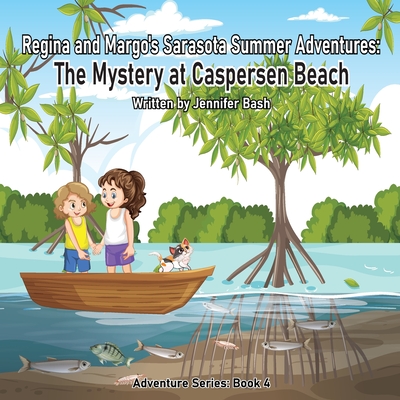 Regina and Margo's Sarasota Summer Adventures: The Mystery at Caspersen Beach - Bash, Jennifer