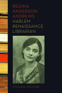 Regina Anderson Andrews: Harlem Renaissance Librarian