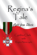 Regina's Tale: Flight from Siberia - Clark, Cynthia