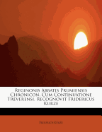 Reginonis Abbatis Prumiensis Chronicon, Cum Continuatione Treverensi. Recognovit Fridericus Kurze