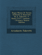 Regio Museo Di Torino Ordinato E Descritto Da A. Fabretti, F. Rossi E R.V. Lanzone ... - Fabretti, Ariodante