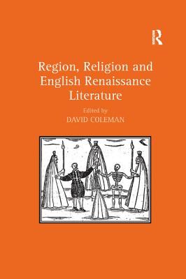 Region, Religion and English Renaissance Literature - Coleman, David (Editor)