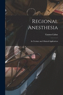 Regional Anesthesia; Its Technic and Clinical Application