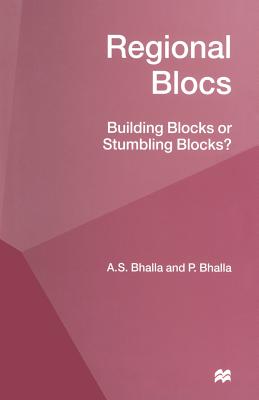 Regional Blocs: Building Blocks or Stumbling Blocks? - Bhalla, A S