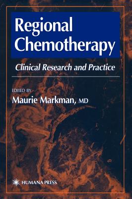 Regional Chemotherapy: Clinical Research and Practice - Markman, Maurie, Dr., MD (Editor)