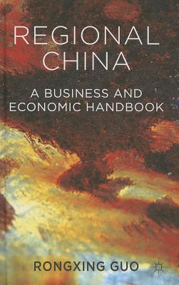 Regional China: A Business and Economic Handbook - Guo, Rongxing