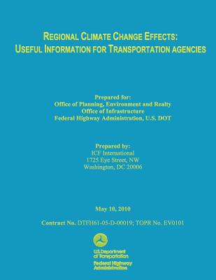 Regional Climate Change Effects: Useful Information for Transportation Agencies - Federal Highway Administration, U S Dep, and Ifc International