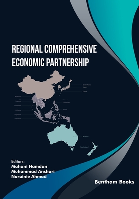 Regional Comprehensive Economic Partnership - Anshari, Muhammad (Editor), and Ahmad, Norainie (Editor), and Hamdan, Mahani