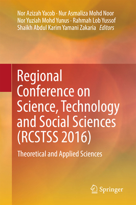Regional Conference on Science, Technology and Social Sciences (Rcstss 2016): Theoretical and Applied Sciences - Yacob, Nor Azizah (Editor), and Mohd Noor, Nur Asmaliza (Editor), and Mohd Yunus, Nor Yuziah (Editor)