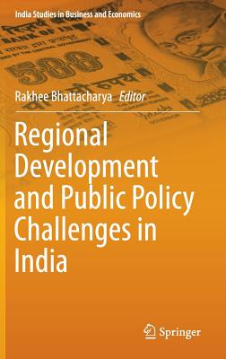 Regional Development and Public Policy Challenges in India - Bhattacharya, Rakhee (Editor)