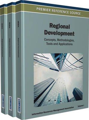 Regional Development, Volume III: Concepts, Methodologies, Tools, and Applications - Information Resources Management Associa