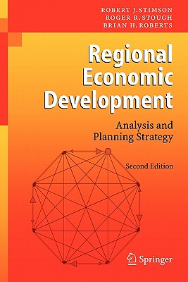 Regional Economic Development: Analysis and Planning Strategy - Stimson, Robert J, PhD, and Stough, Roger R, and Roberts, Brian H
