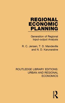 Regional Economic Planning: Generation of Regional Input-output Analysis - Jensen, R C, and Mandeville, T D, and Karunaratne, N D