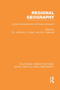 Regional Geography (Rle Social & Cultural Geography): Current Developments and Future Prospects