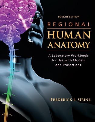 Regional Human Anatomy: A Laboratory Workbook for Use with Models and Prosections - Grine, Frederick E
