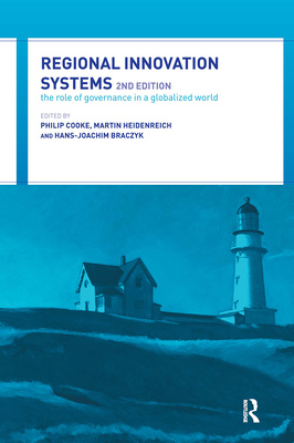 Regional Innovation Systems: The Role of Governances in a Globalized World - Braczyk, Hans-Joachim (Editor), and Cooke, Philip (Editor), and Heidenreich, Martin (Editor)