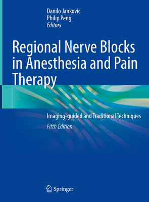 Regional Nerve Blocks in Anesthesia and Pain Therapy: Imaging-guided and Traditional Techniques - Jankovic, Danilo (Editor), and Peng, Philip (Editor)