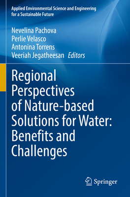 Regional Perspectives of Nature-based Solutions for Water: Benefits and Challenges - Pachova, Nevelina (Editor), and Velasco, Perlie (Editor), and Torrens, Antonina (Editor)