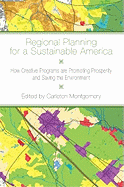 Regional Planning for a Sustainable America: How Creative Programs Are Promoting Prosperity and Saving the Environment