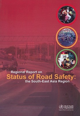 Regional Report on Status of Road Safety: The South-East Asia Region: A Call for Policy Direction - Who Regional Office for South-East Asia
