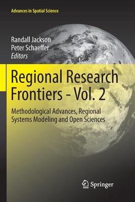 Regional Research Frontiers - Vol. 2: Methodological Advances, Regional Systems Modeling and Open Sciences - Jackson, Randall (Editor), and Schaeffer, Peter (Editor)