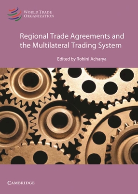 Regional Trade Agreements and the Multilateral Trading System - Acharya, Rohini (Editor)