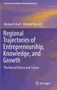 Regional Trajectories of Entrepreneurship, Knowledge, and Growth: The Role of History and Culture