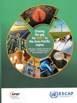 Regional trends report on energy for sustainable development 2023: closing the gap for SDG 7 in the Asia-Pacific region - United Nations: Economic and Social Commission for Asia and the Pacific