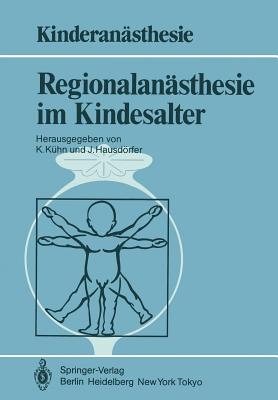 Regionalansthesie Im Kindesalter - Bauer-Miettinen, U, and Khn, K (Editor), and Berg, B Van Den