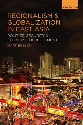 Regionalism and Globalization in East Asia: Politics, Security and Economic Development - Beeson, Mark