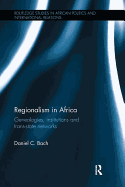 Regionalism in Africa: Genealogies, Institutions and Trans-State Networks