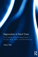 Regionalism in Hard Times: Competitive and post-liberal trends in Europe, Asia, Africa, and the Americas