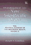 Regionalism in the New Asia-Pacific Order: The Political Economy of the Asia-Pacific Region, Volume II - Camilleri, Joseph A