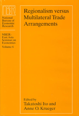 Regionalism Versus Multilateral Trade Arrangements: Volume 6 - Ito, Takatoshi, Professor (Editor), and Krueger, Anne O (Editor)