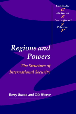 Regions and Powers: The Structure of International Security - Buzan, Barry, and Wver, Ole