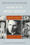 Regions of the Great Heresy: Bruno Schulz, a Biographical Portrait