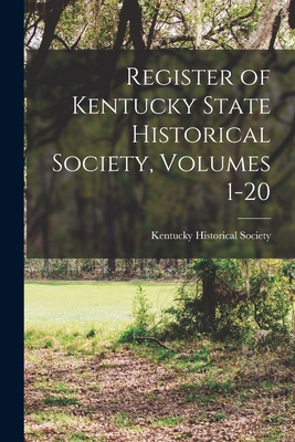 Register of Kentucky State Historical Society, Volumes 1-20 - Kentucky Historical Society (Creator)